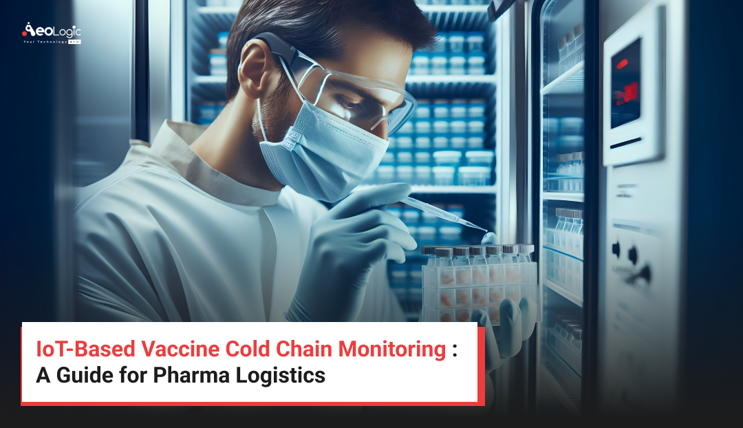 IoT-Based Vaccine Cold Chain Monitoring : A Guide for Pharma Logistics